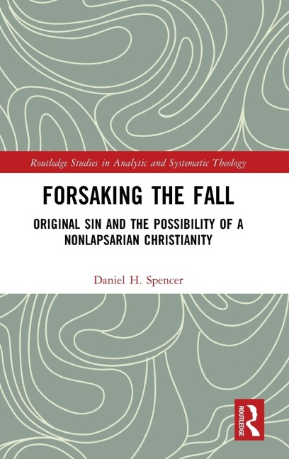 Forsaking the Fall: Original Sin and the Possibility of a Nonlapsarian Christianity