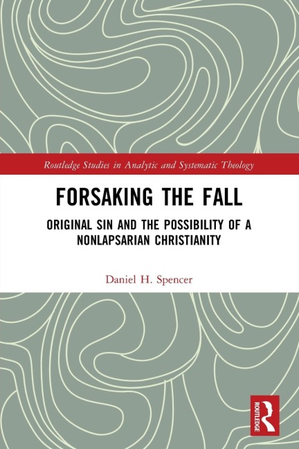 Forsaking the Fall: Original Sin and the Possibility of a Nonlapsarian Christianity