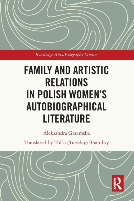 Family and Artistic Relations in Polish Womens Autobiographical Literature