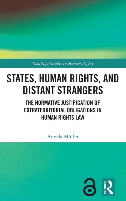 States, Human Rights, and Distant Strangers: The Normative Justification of Extraterritorial Obligations in Human Rights Law