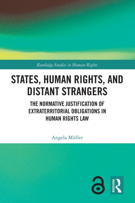 States, Human Rights, and Distant Strangers: The Normative Justification of Extraterritorial Obligations in Human Rights Law