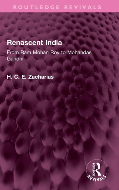 Renascent India: From Ram Mohan Roy to Mohandas Gandhi