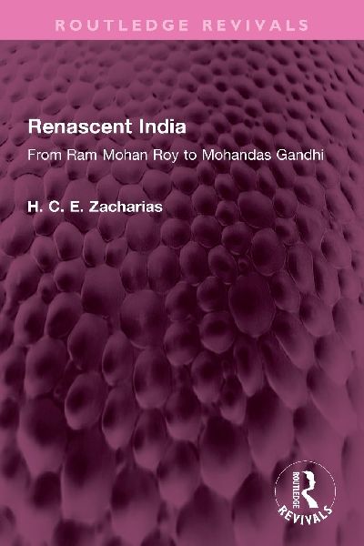 Renascent India: From Ram Mohan Roy to Mohandas Gandhi