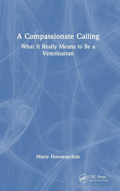 A Compassionate Calling: What It Really Means to Be a Veterinarian