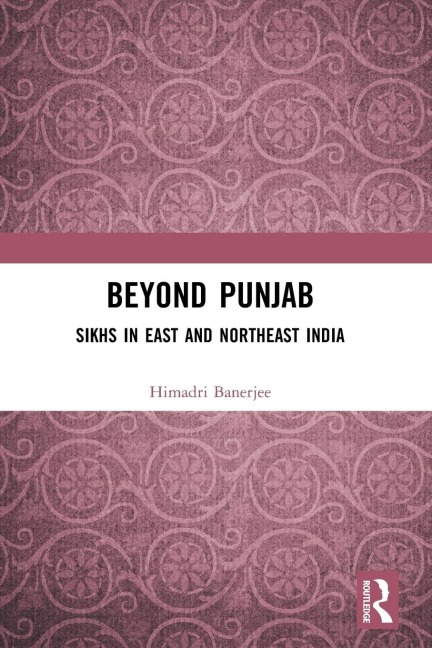 Beyond Punjab: Sikhs in East and Northeast India