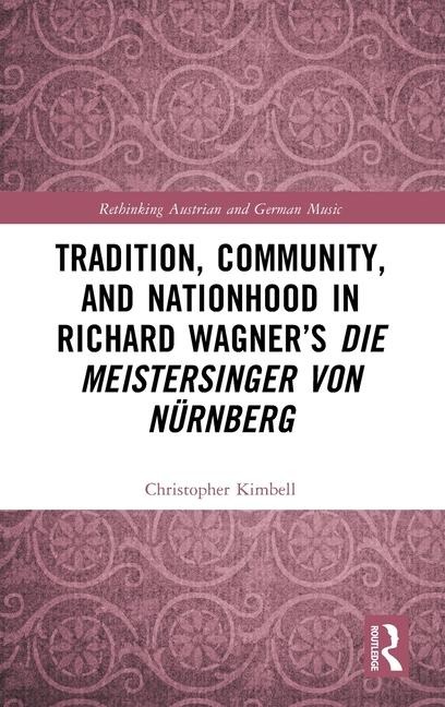 Tradition, Community, and Nationhood in Richard Wagners Die Meistersinger von Nürnberg