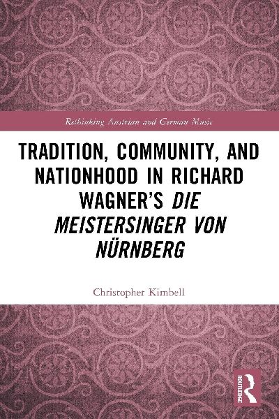 Tradition, Community, and Nationhood in Richard Wagner's Die Meistersinger von Nürnberg