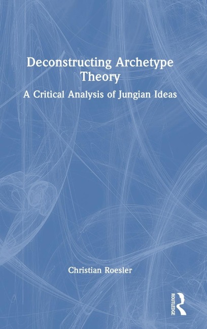 Deconstructing Archetype Theory: A Critical Analysis of Jungian Ideas