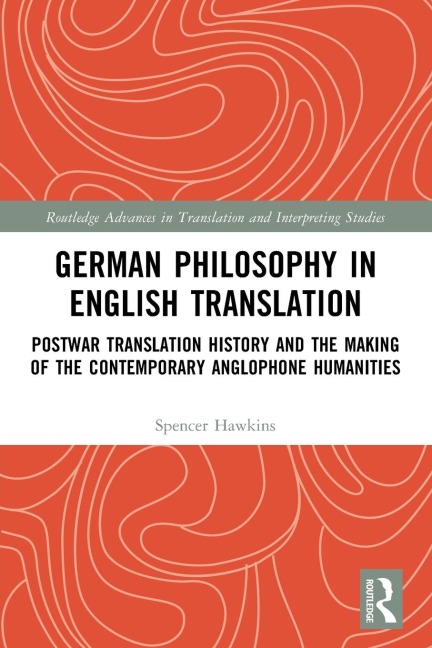 German Philosophy in English Translation: Postwar Translation History and the Making of the Contemporary Anglophone Humanities