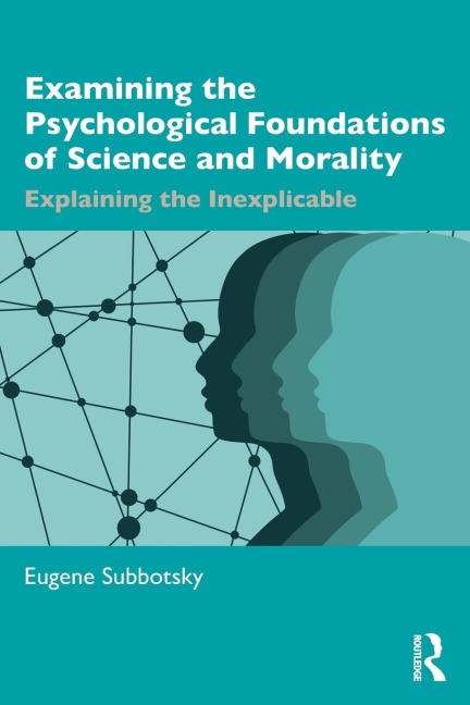 Examining the Psychological Foundations of Science and Morality: Explaining the Inexplicable