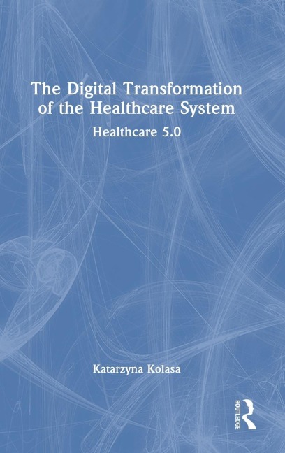 The Digital Transformation of the Healthcare System: Healthcare 5.0