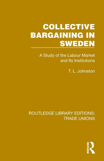 Collective Bargaining in Sweden: A Study of the Labour Market and Its Institutions