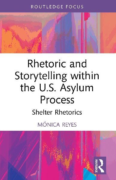 Rhetoric and Storytelling within the U.S. Asylum Process: Shelter Rhetorics
