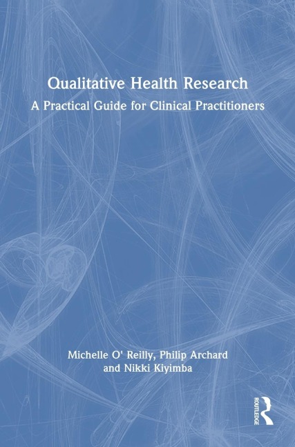 Qualitative Health Research: A Practical Guide for Clinical Practitioners