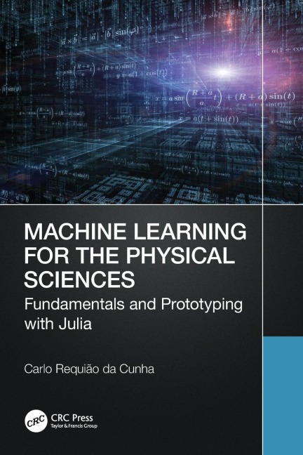 Machine Learning for the Physical Sciences: Fundamentals and Prototyping with Julia