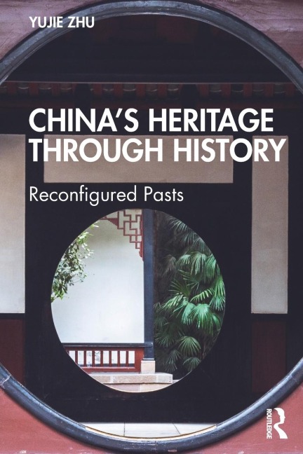 Chinas Heritage through History: Reconfigured Pasts