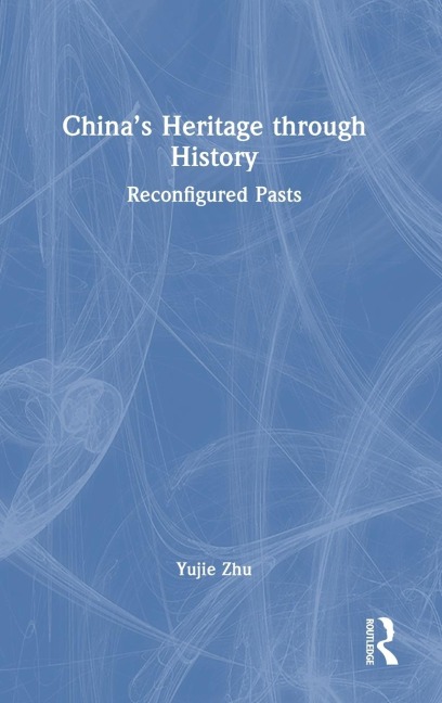 China's Heritage through History: Reconfigured Pasts