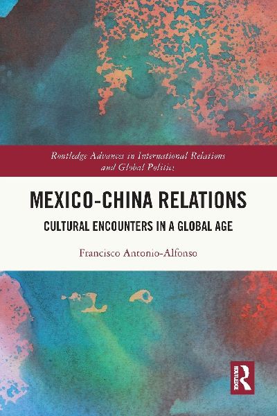 Mexico-China Relations: Cultural Encounters in a Global Age