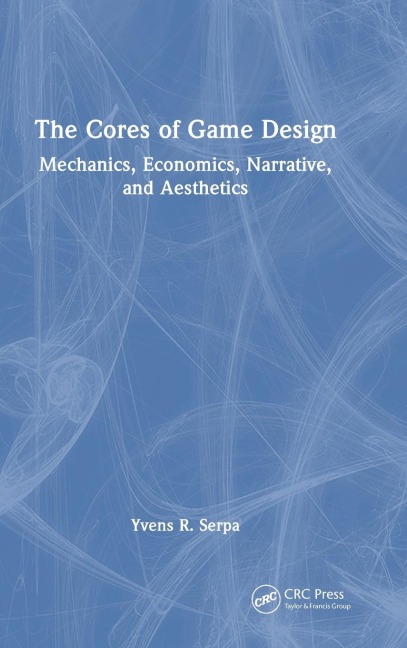 The Cores of Game Design: Mechanics, Economics, Narrative, and Aesthetics