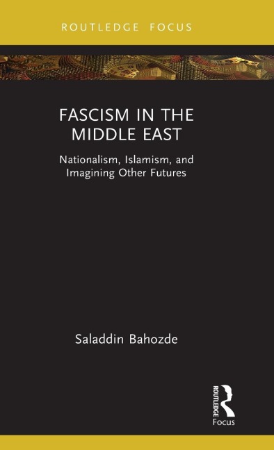 Fascism in the Middle East: Nationalism, Islamism, and Imagining Other Futures
