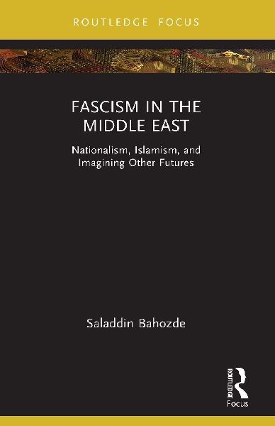 Fascism in the Middle East: Nationalism, Islamism, and Imagining Other Futures
