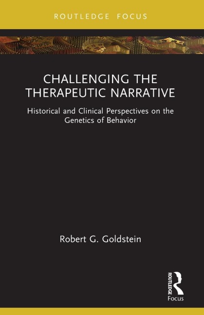 Challenging the Therapeutic Narrative: Historical and Clinical Perspectives on the Genetics of Behavior