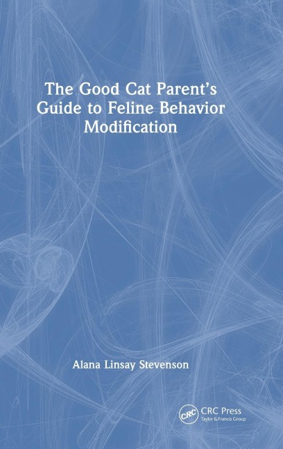 The Good Cat Parents Guide to Feline Behavior Modification