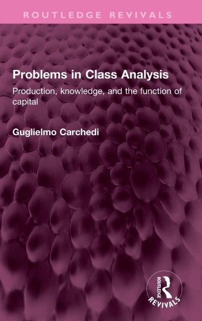 Problems in Class Analysis: Production, knowledge, and the function of capital
