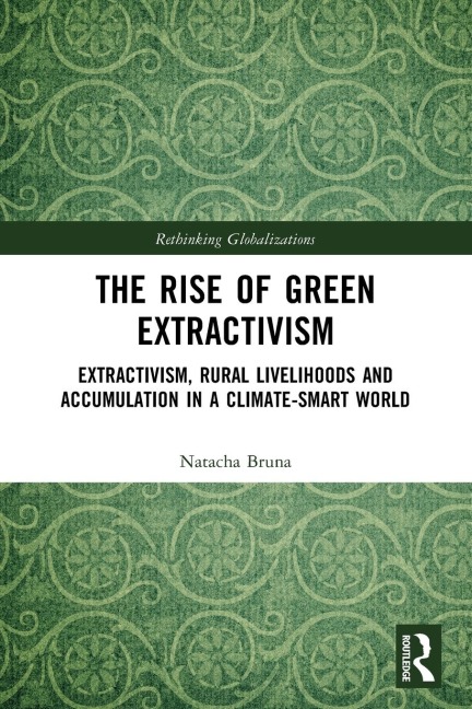 The Rise of Green Extractivism: Extractivism, Rural Livelihoods and Accumulation in a Climate-Smart World