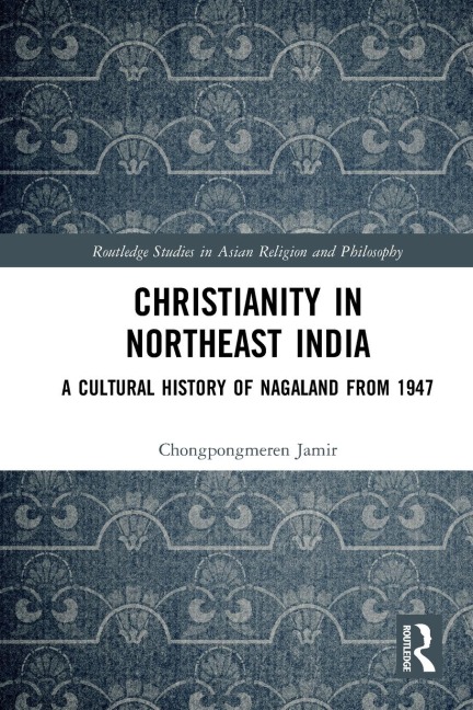 Christianity in Northeast India: A Cultural History of Nagaland from 1947