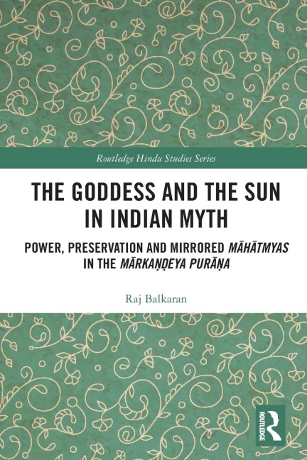 The Goddess and the Sun in Indian Myth: Power, Preservation and Mirrored M¿h¿tmyas in the M¿rka¿¿eya Pur¿¿a