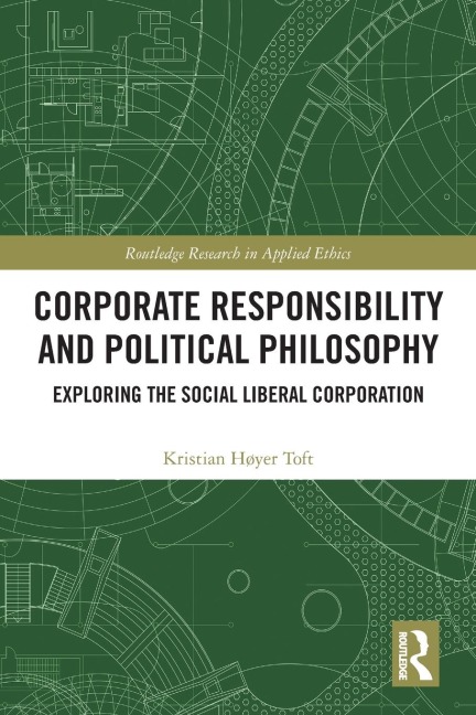 Corporate Responsibility and Political Philosophy: Exploring the Social Liberal Corporation