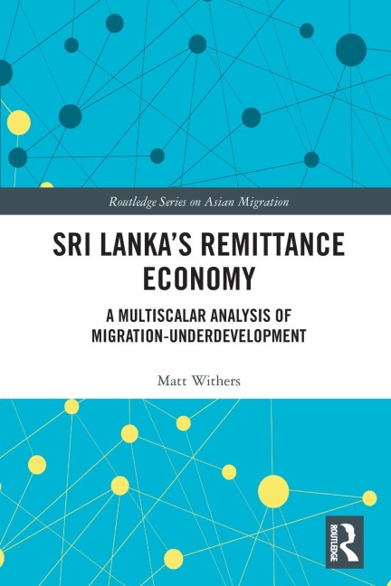 Sri Lankas Remittance Economy: A Multiscalar Analysis of Migration-Underdevelopment