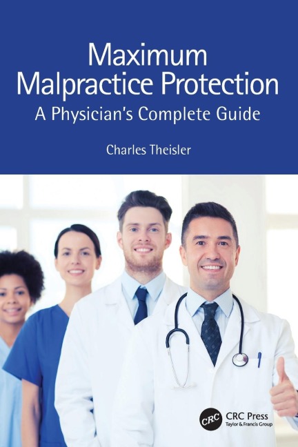 Maximum Malpractice Protection: A Physicians Complete Guide