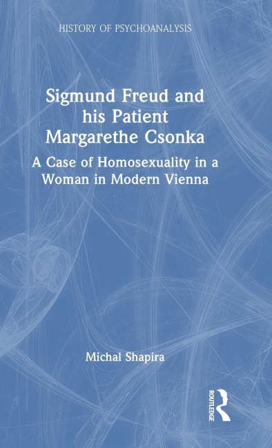 Sigmund Freud and his Patient Margarethe Csonka: A Case of Homosexuality in a Woman in Modern Vienna