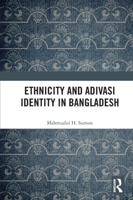 Ethnicity and Adivasi Identity in Bangladesh