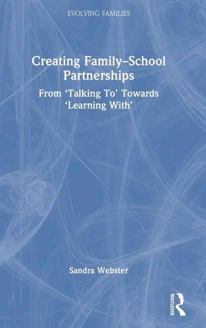 Creating Family-School Partnerships: From 'Talking To' Towards 'Learning With'