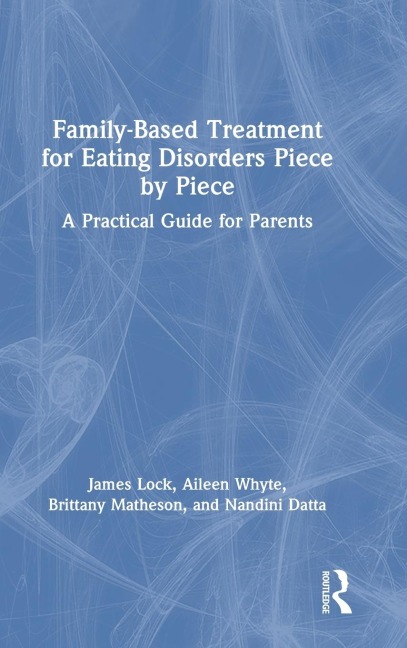 Family-Based Treatment for Eating Disorders Piece by Piece: A Practical Guide for Parents