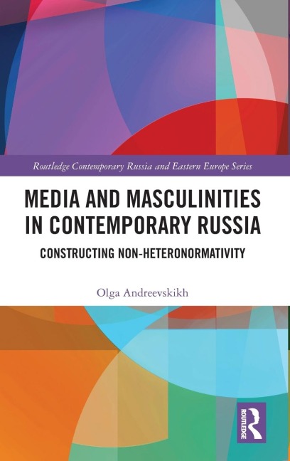 Media and Masculinities in Contemporary Russia: Constructing Non-heteronormativity