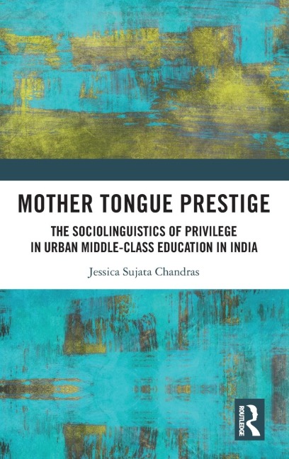 Mother Tongue Prestige: The Sociolinguistics of Privilege in Urban Middle-Class Education in India