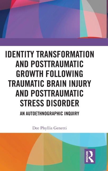 Identity Transformation and Posttraumatic Growth Following Traumatic Brain Injury and Posttraumatic Stress Disorder: An Autoethnographic Inquiry