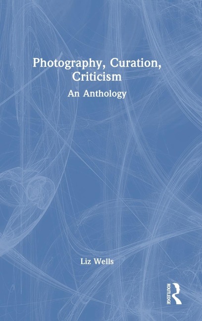 Photography, Curation, Criticism: An Anthology