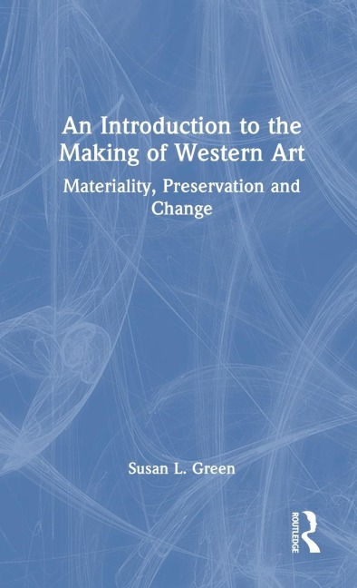 An Introduction to the Making of Western Art: Materiality, Preservation and Change
