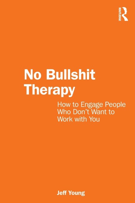 No Bullshit Therapy: How to engage people who dont want to work with you