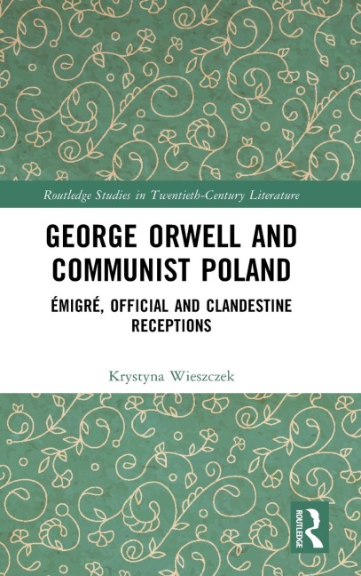 George Orwell and Communist Poland: Émigré, Official and Clandestine Receptions