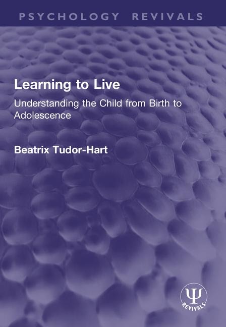 Learning to Live: Understanding the Child from Birth to Adolescence