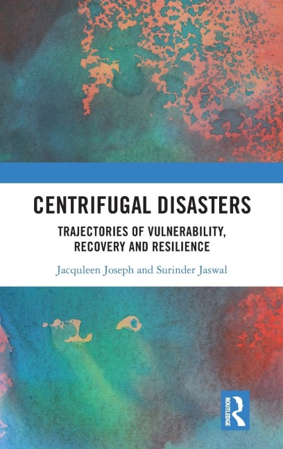Centrifugal Disasters: Trajectories of Vulnerability, Recovery and Resilience