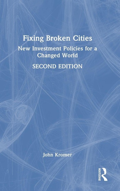 Fixing Broken Cities: New Investment Policies for a Changed World
