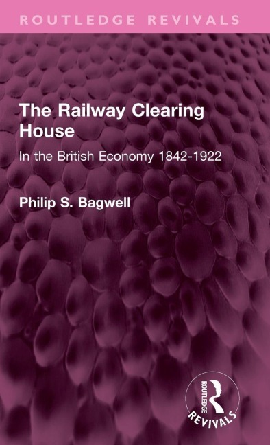 The Railway Clearing House: In the British Economy 1842-1922
