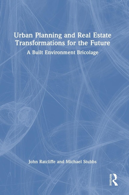 Urban Planning and Real Estate Transformations for the Future: A Built Environment Bricolage